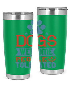 Dogs Welcome People Tolerated Style 208#- dog- Tumbler