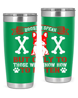 Dogs do speak but only to those who know how to listen Style 218#- dog- Tumbler