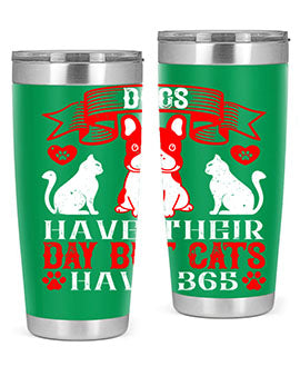 Dogs have their day but cats have Style 214#- dog- Tumbler