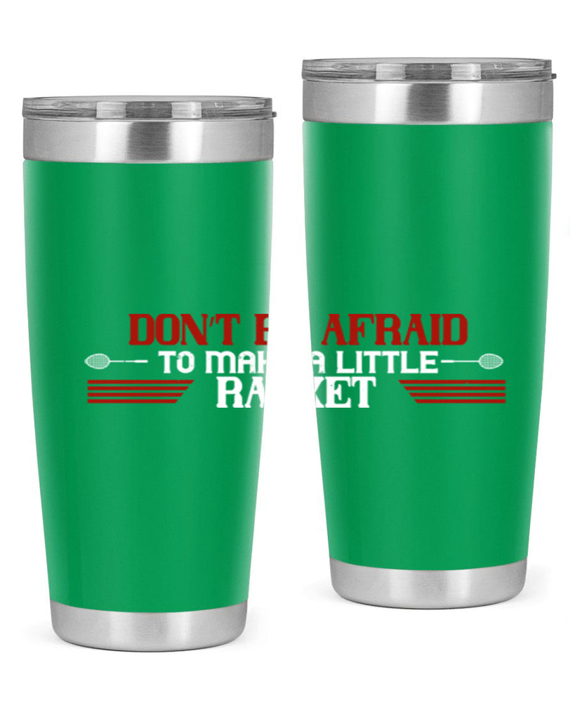 Don’t be afraid to make a little racket 2292#- badminton- Tumbler
