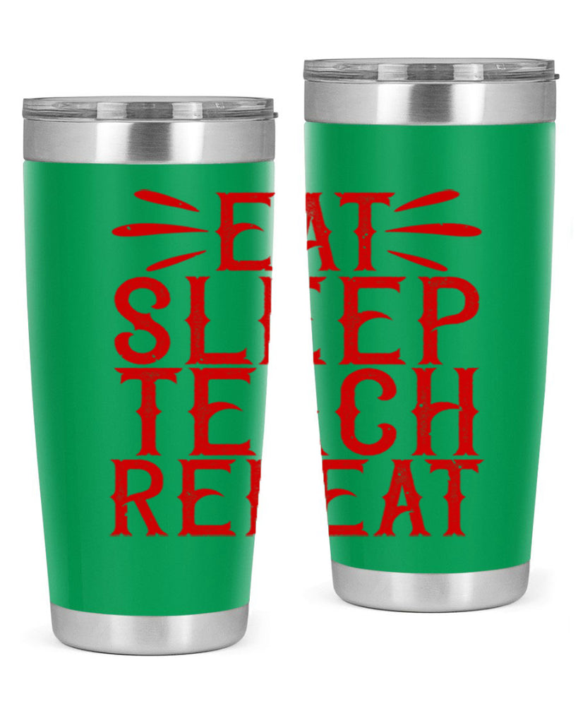 Eat Sleep Teach Repeat Style 106#- teacher- tumbler