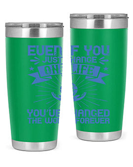 Even if you just change one life you’ve changed the world forever Style 4#- volunteer- Tumbler