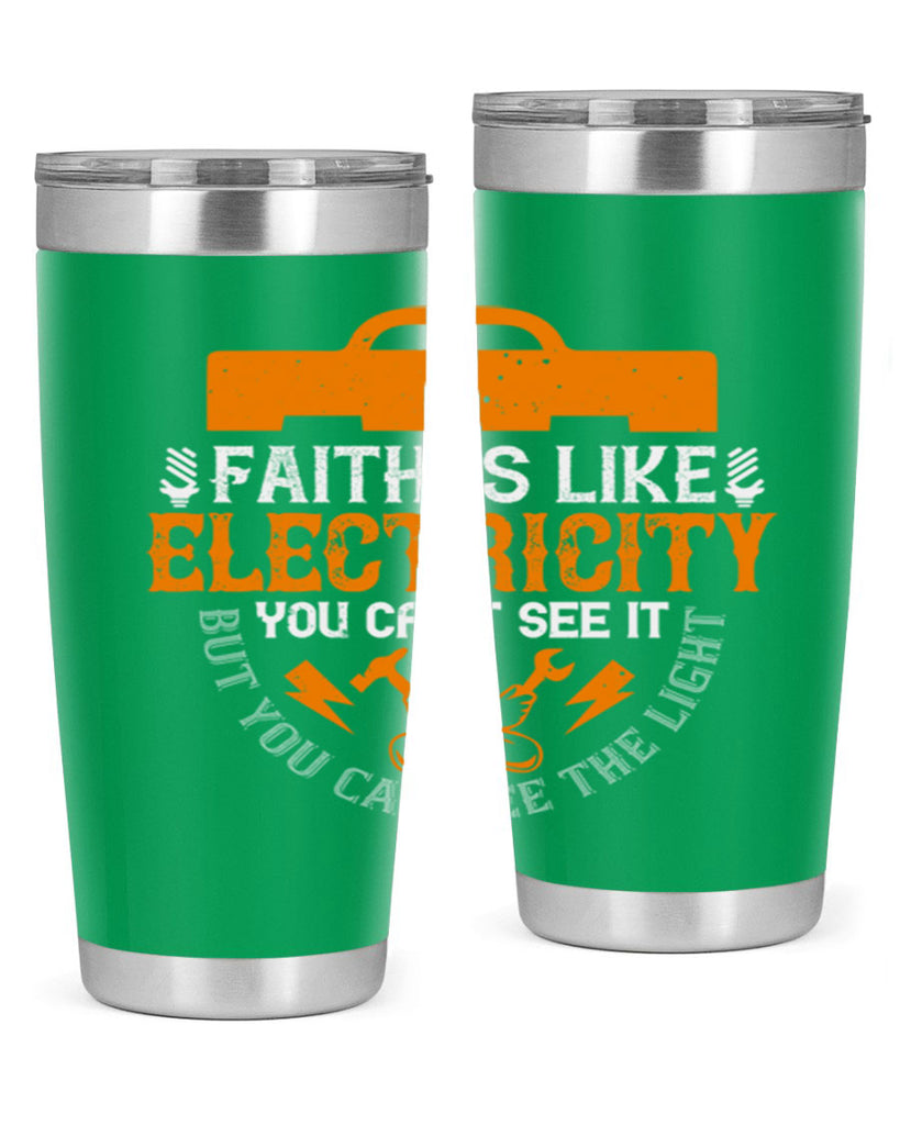 Faith is like electricity You cant see it but you can see the light Style 41#- electrician- tumbler