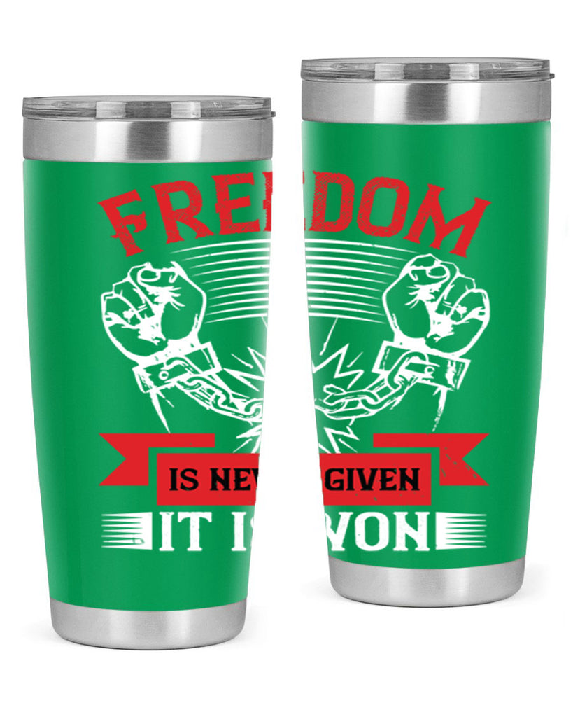 Freedom is never given it is won Style 89#- Fourt Of July- Tumbler