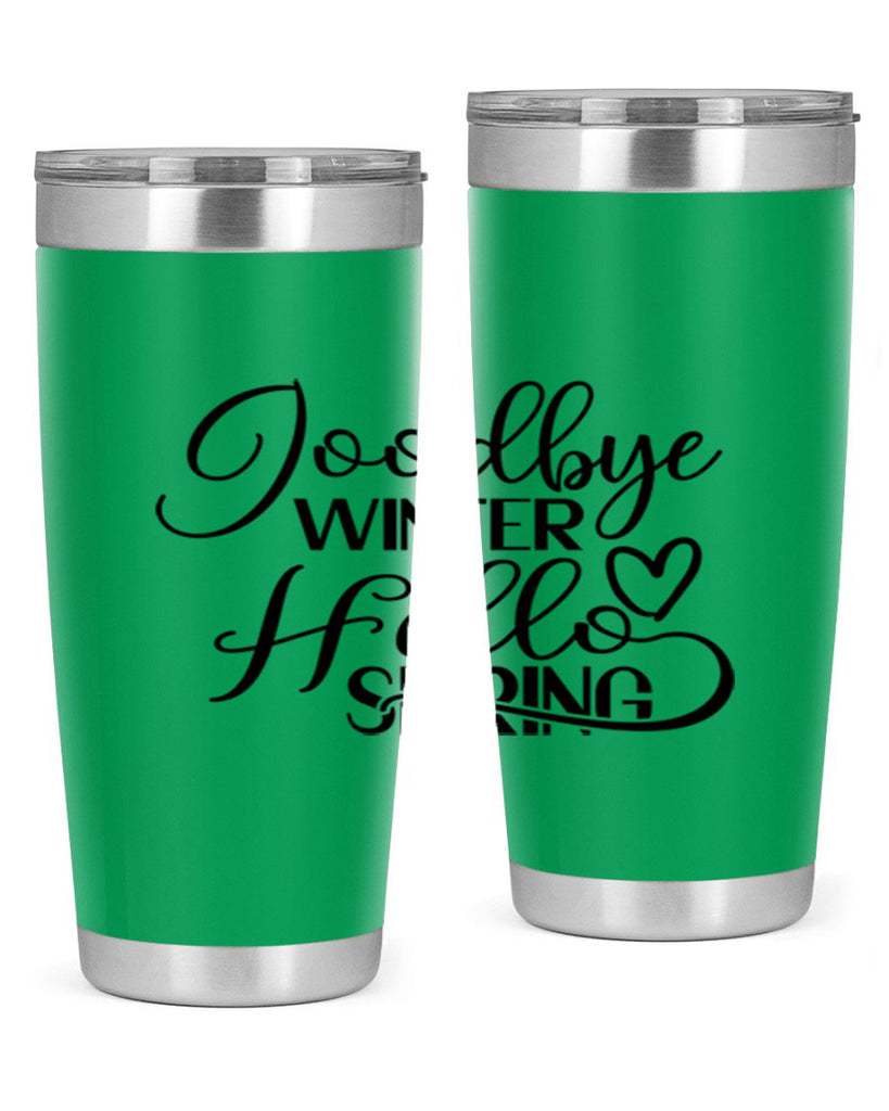 Goodbye Winter Hello Spring 147#- spring- Tumbler