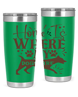 Home Is Where My Dogs Are Style 84#- dog- Tumbler