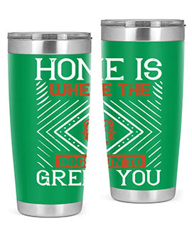 Home is where the dogs run to greet you Style 200#- dog- Tumbler