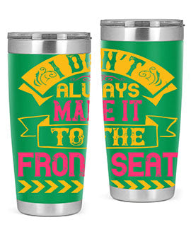 I Don’t Always Make It To The Front Seat Style 43#- dog- Tumbler