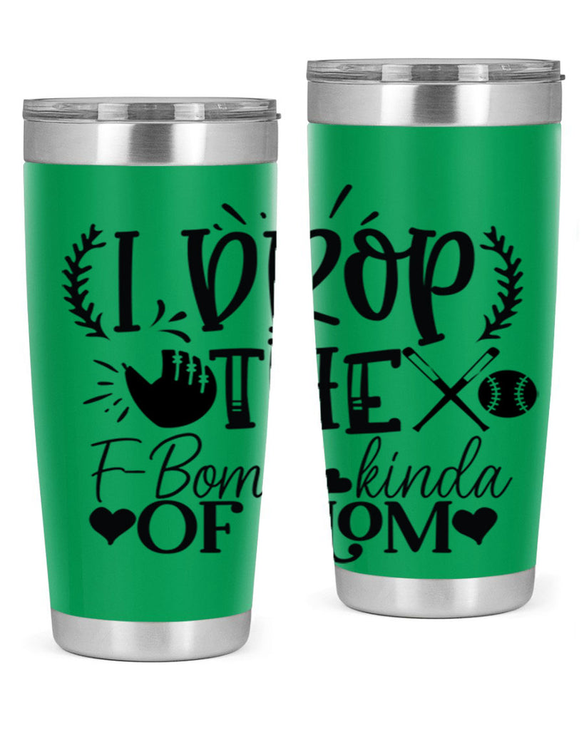 I Drop the FBomb kind of mom 2074#- baseball- Tumbler