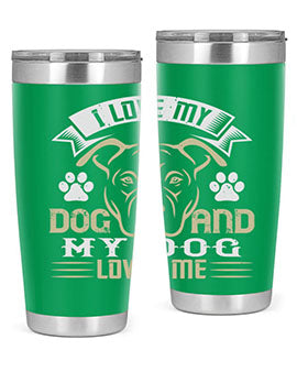 I Love My Dog and my Dog Loves me Style 191#- dog- Tumbler