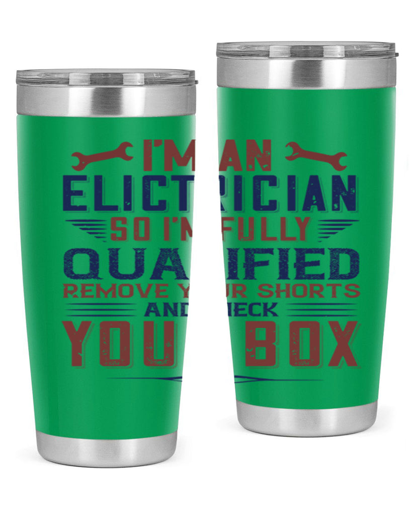 I M AN ELECTRICIAN SO IM FULLY QUALIFIED REMOVE YOUR SHORTS AND CHECK YOUR BOX Style 53#- engineer- tumbler