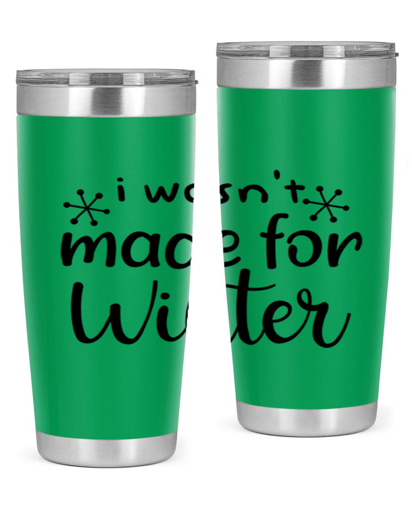 I Wasnt Made For Winter 250#- winter- Tumbler