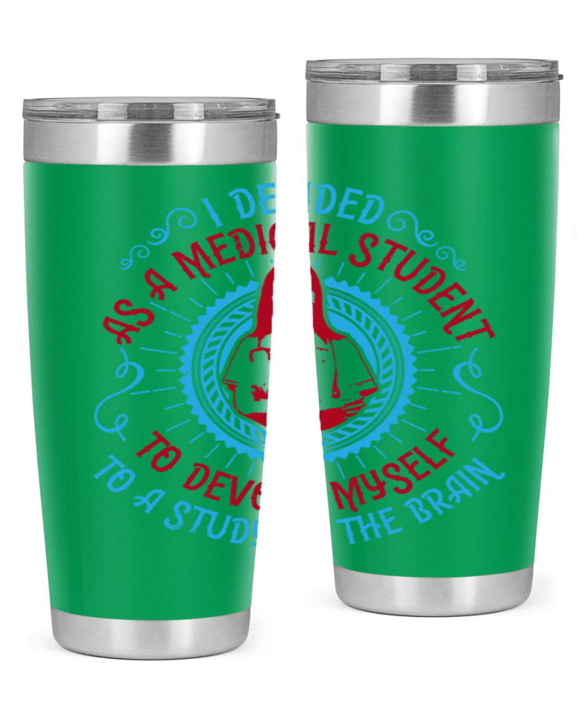I decided as a medical student to devote myself to a study of the brain Style 49#- medical- tumbler
