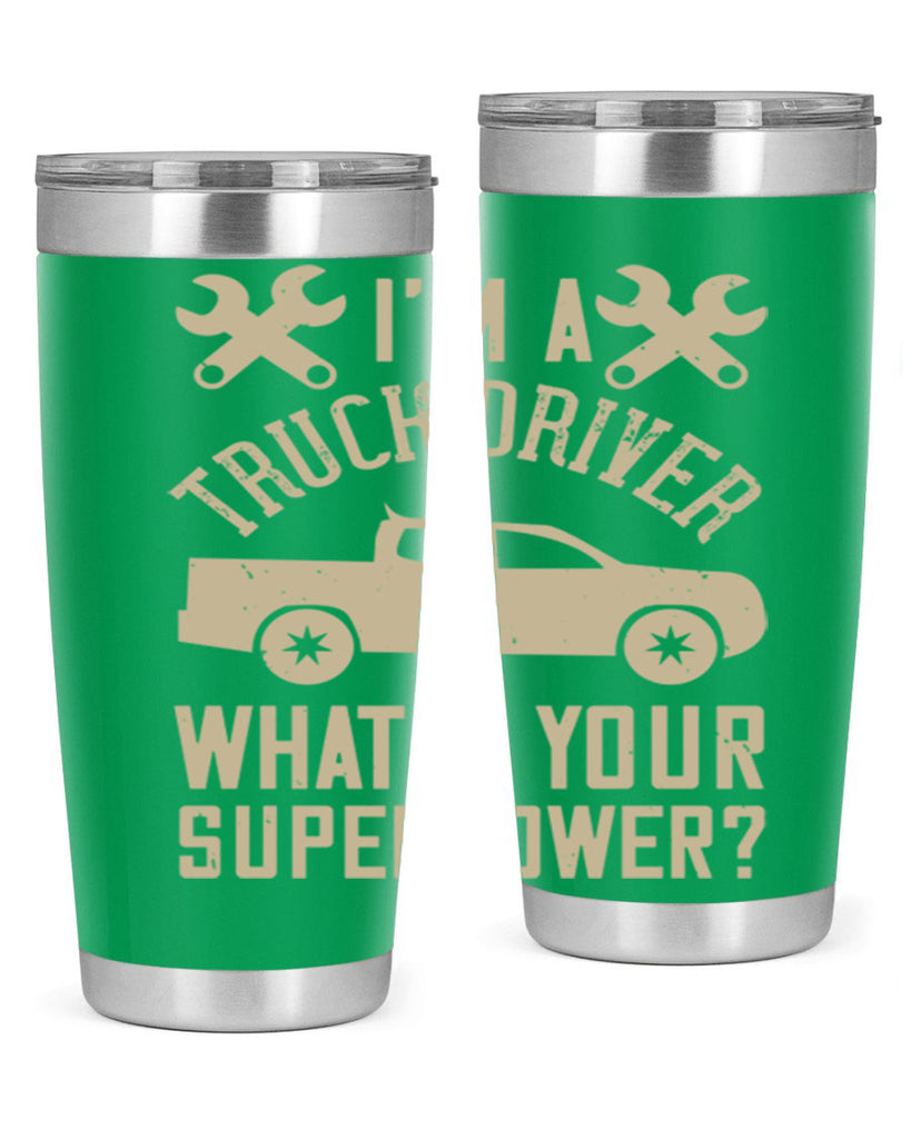 IM A TRUCK DRIVER WHATS YOUR SUPERPOWER Style 38#- truck driver- tumbler
