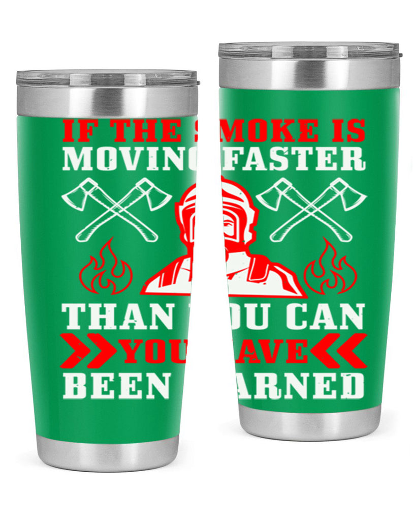 If the smoke is moving faster than you can you have been warned Style 60#- fire fighter- tumbler