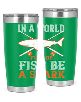 In a world full of fish be a shark Style 66#- shark  fish- Tumbler