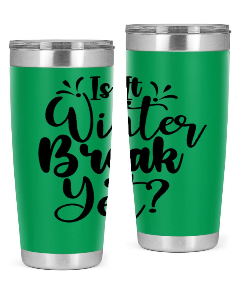Is It Winter Break Yet 251#- winter- Tumbler