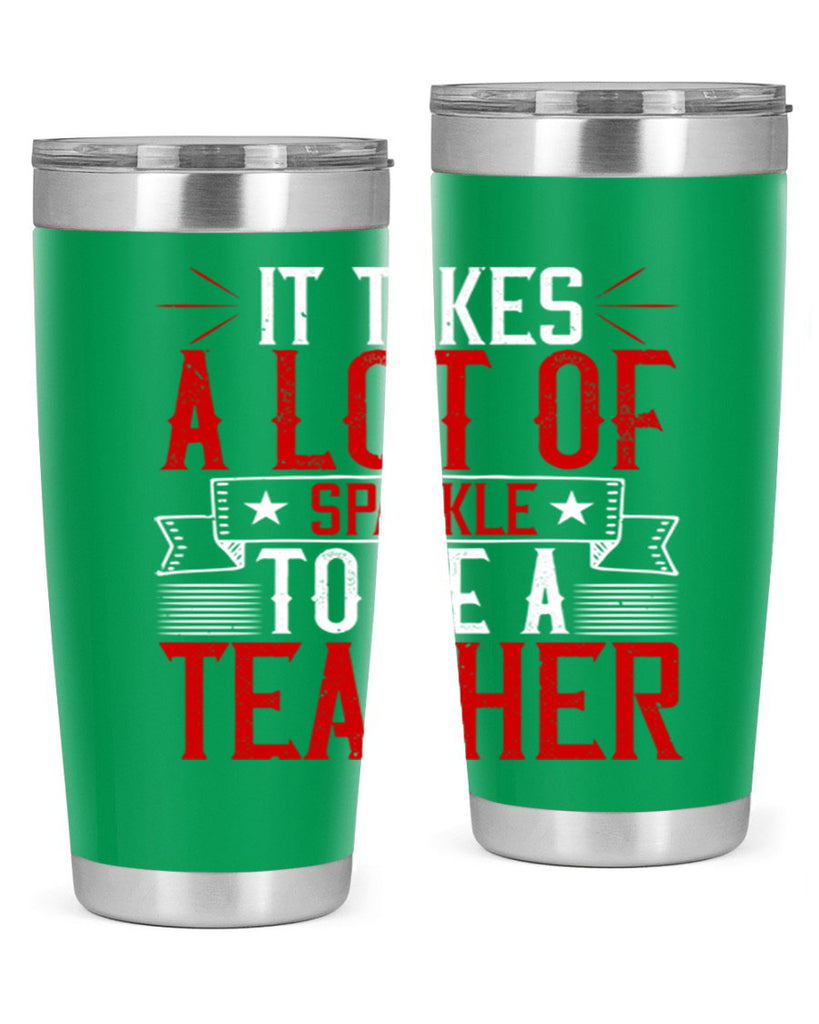 It Takes A Lot Of Sparkle To Be A Teacher Style 97#- teacher- tumbler