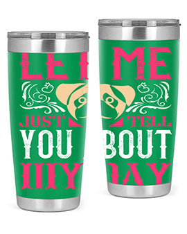 Let Me Just Tell You About My Day Style 34#- dog- Tumbler