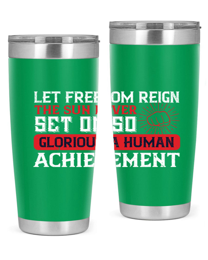 Let freedom reign The sun never set on so glorious a human achievement Style 125#- Fourt Of July- Tumbler