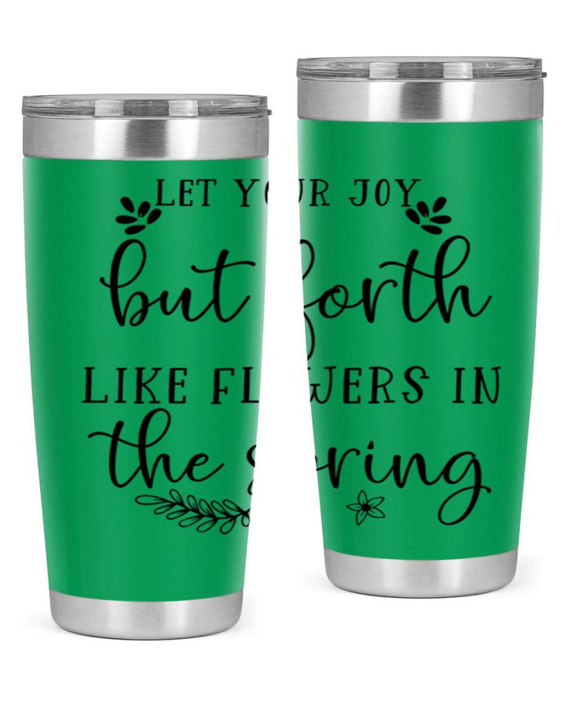 Let your joy but forth 296#- spring- Tumbler