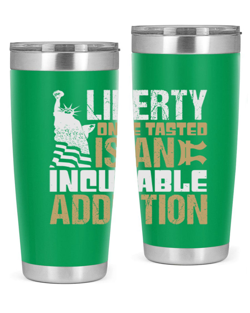 Liberty once tasted is an incurable addition Style 35#- Fourt Of July- Tumbler