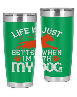 Life is Just better when im with my dog Style 171#- dog- Tumbler