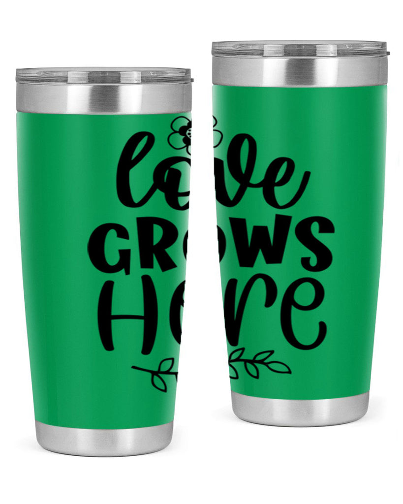 Love grows here  335#- spring- Tumbler