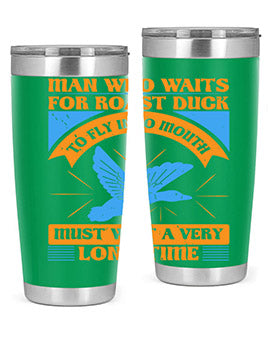 Man who waits for roast duck to fly into mouth must wait a very very long time Style 25#- duck- Tumbler