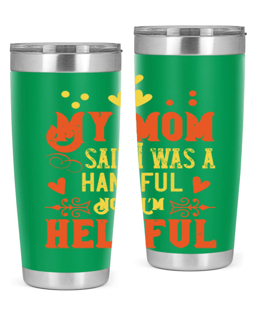 My mom said I was a handful Now I’m helpful Style 25#- baby- Tumbler