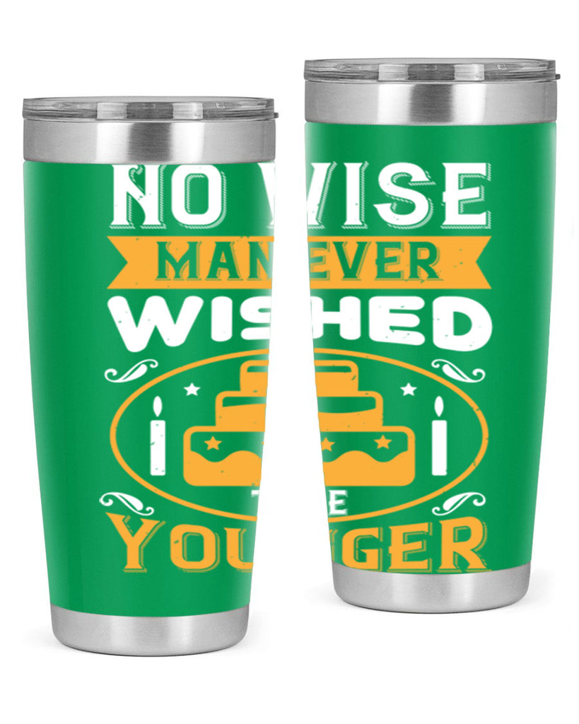 No wise man ever wished to be younger Style 53#- birthday- tumbler