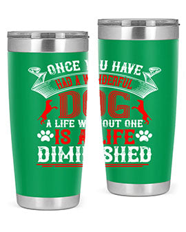 Once you have had a wonderful dog a life without one is a life diminished Style 172#- dog- Tumbler