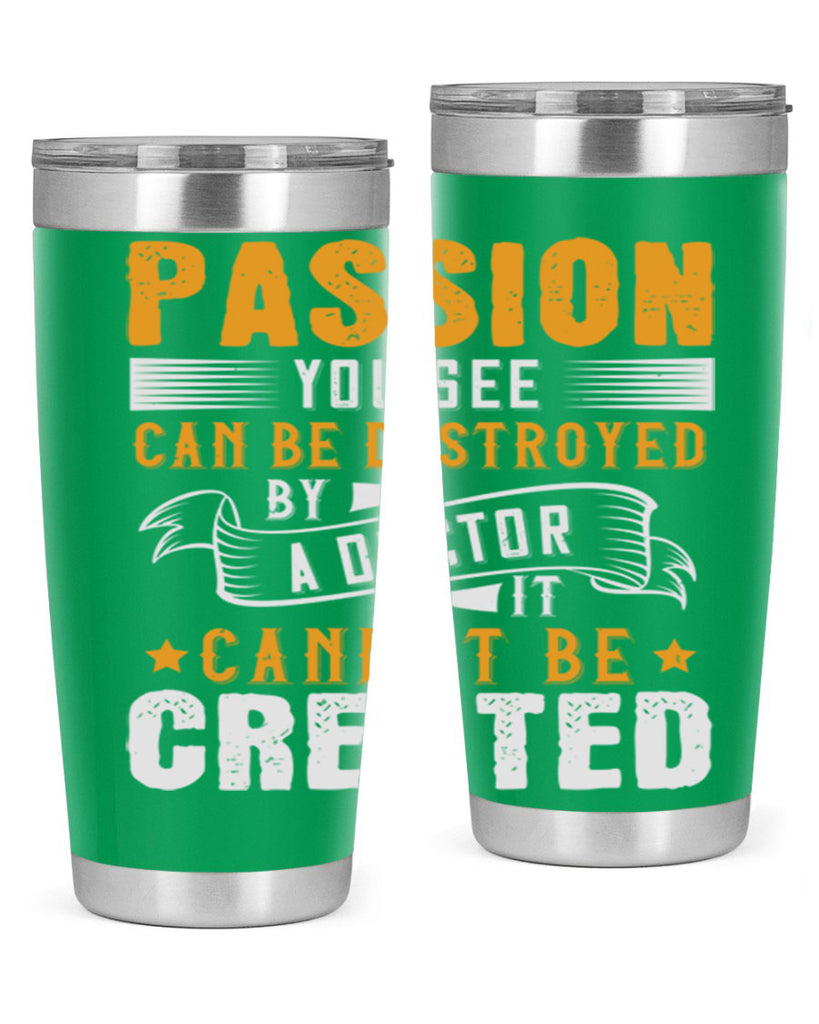 Passion you see can be destroyed by a doctor It cannot be created Style 29#- medical- tumbler