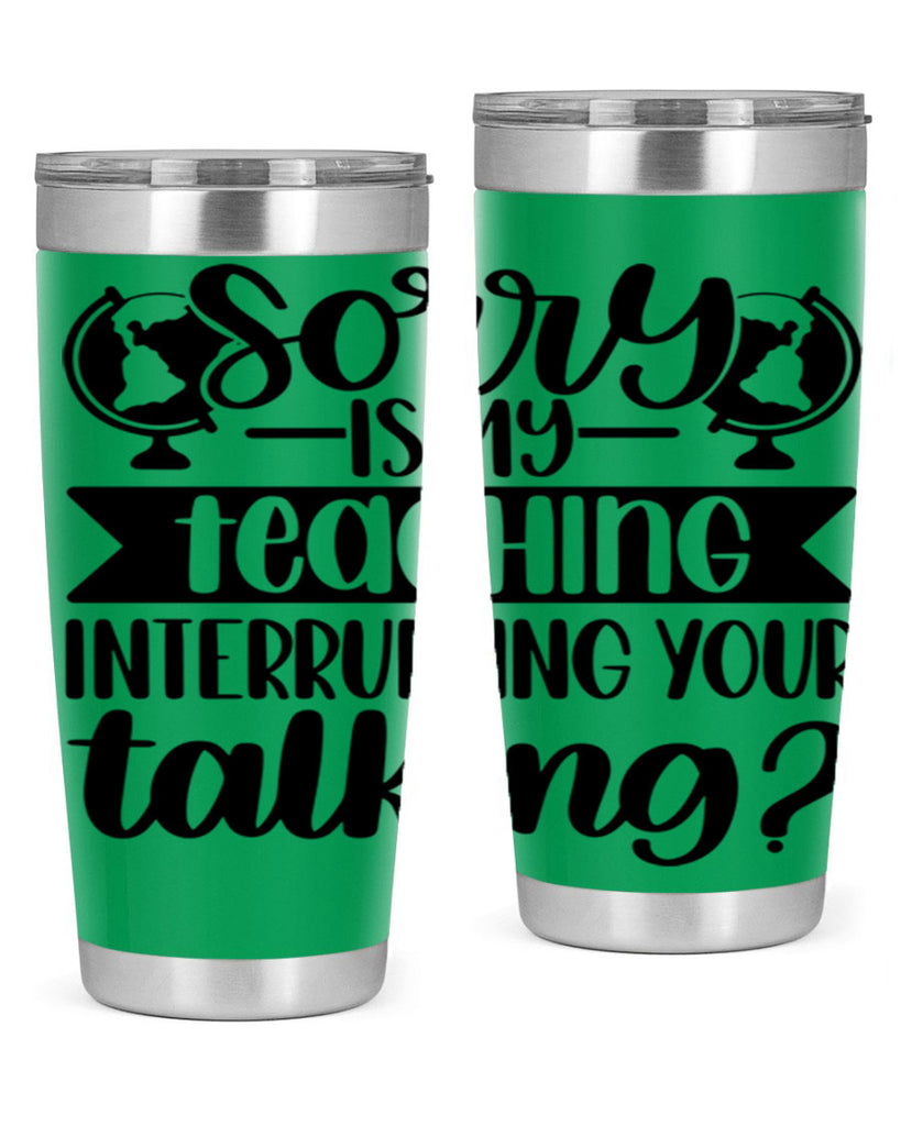 Sorry Is My Teaching Style 56#- teacher- tumbler