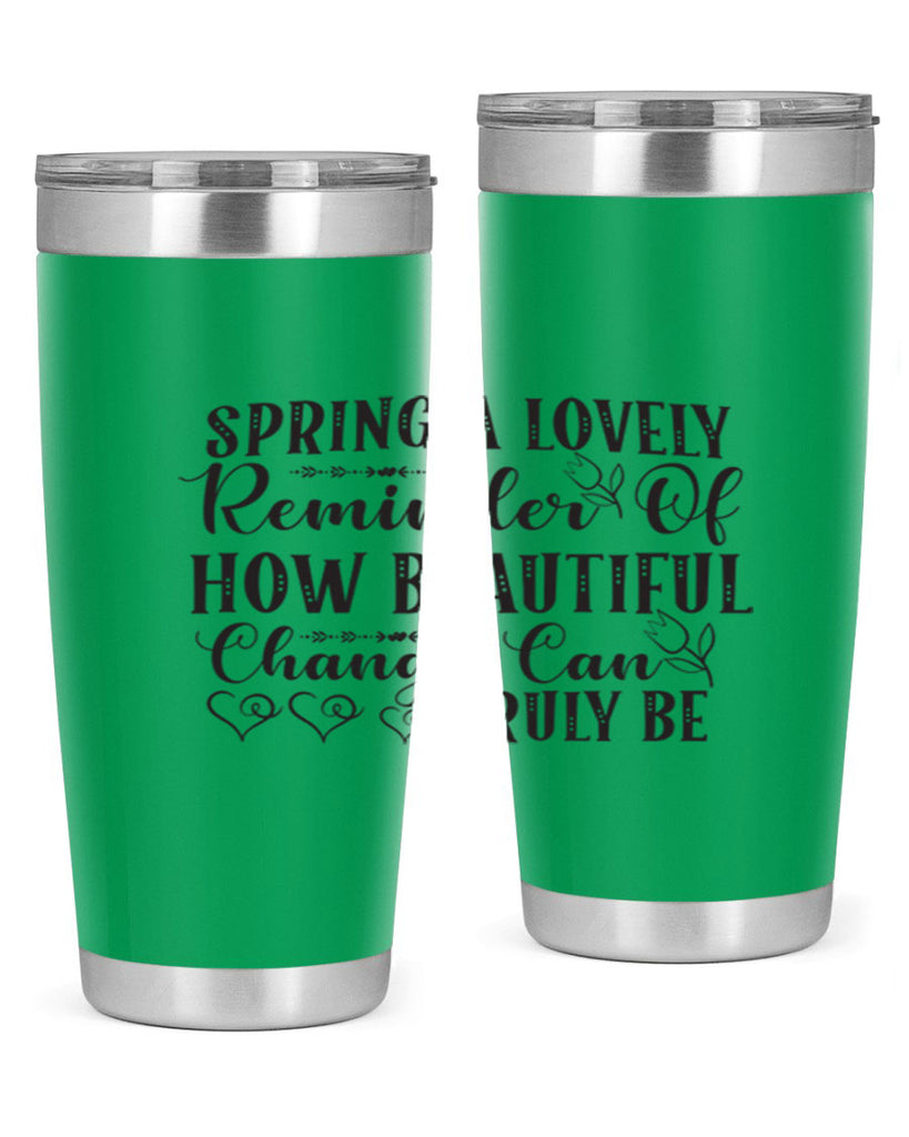 Spring a lovely reminder of how beautiful change can truly be407#- spring- Tumbler