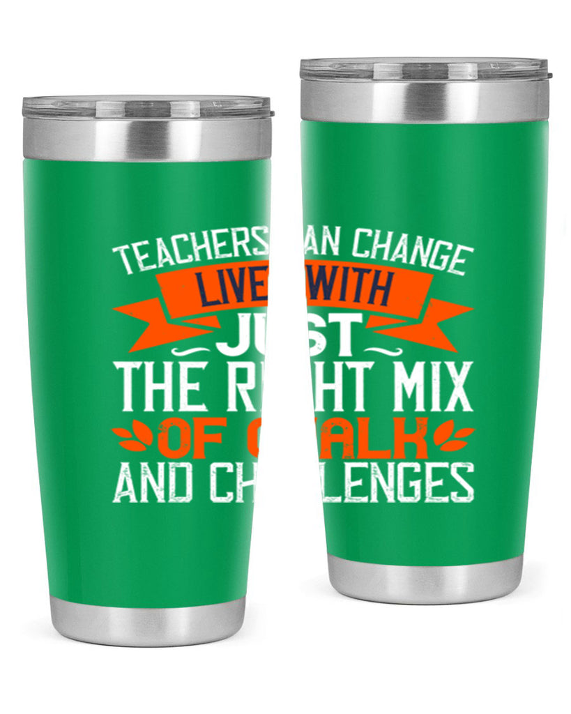Teachers can change lives with just the right mix of chalk and challenges Style 11#- teacher- tumbler