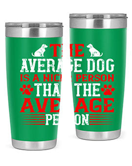 The average dog is a nicer person than the average person Style 166#- dog- Tumbler