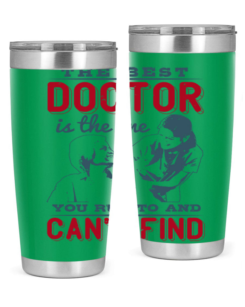 The best doctor is the one you run to and cant find Style 24#- medical- tumbler
