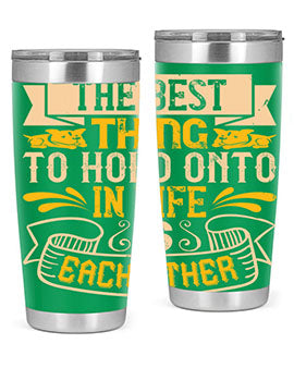 The best thing to hold onto in life is each other Style 22#- dog- Tumbler