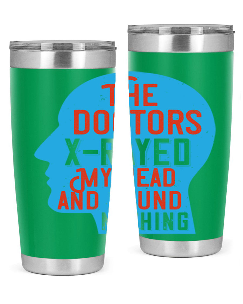 The doctors xrayed my head and found nothing Style 23#- medical- tumbler