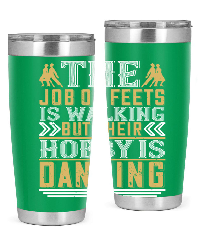 The job of feets is walking but their hobby is dancing38#- dance- Tumbler