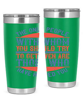 The only people with whom you should try to get even are those who have helped you Style 23#- volunteer- Tumbler