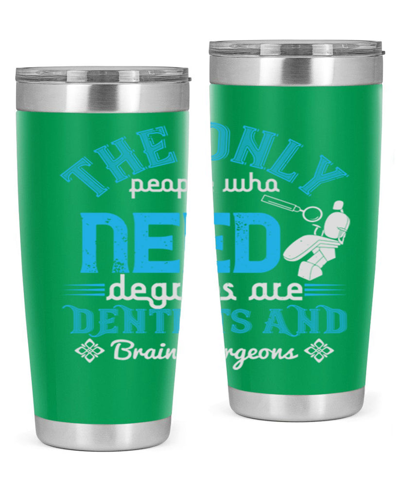 The only peple who need Style 14#- dentist- tumbler