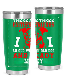 There are three faithful friends an old wife an old dog and ready money Style 146#- dog- Tumbler