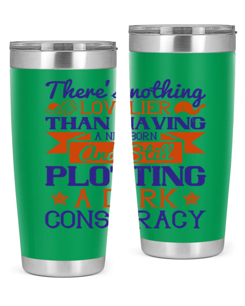 There’s nothing lovelier than having a newborn and still plotting a dark conspiracy Style 4#- baby- tumbler