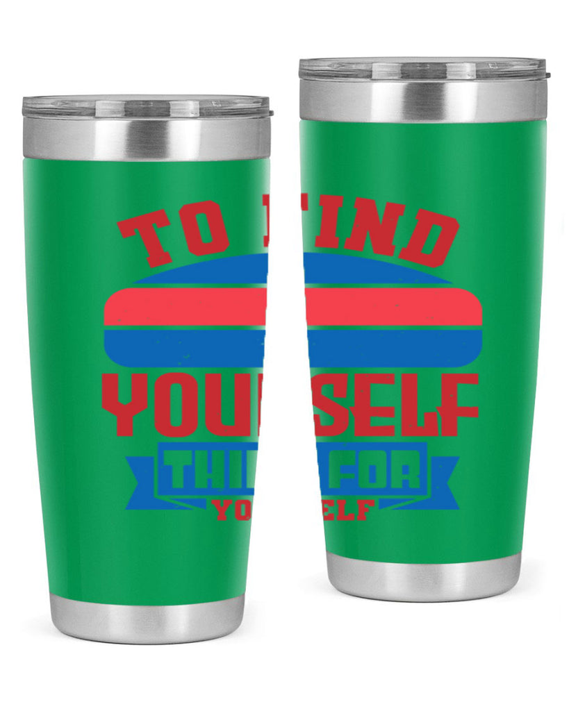 To find yourself think for yourself Style 47#- Fourt Of July- Tumbler