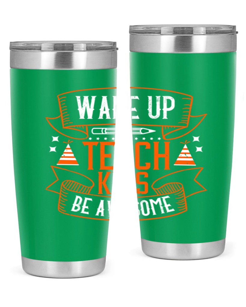 Wake up teach kids be awesome Style 1#- teacher- tumbler