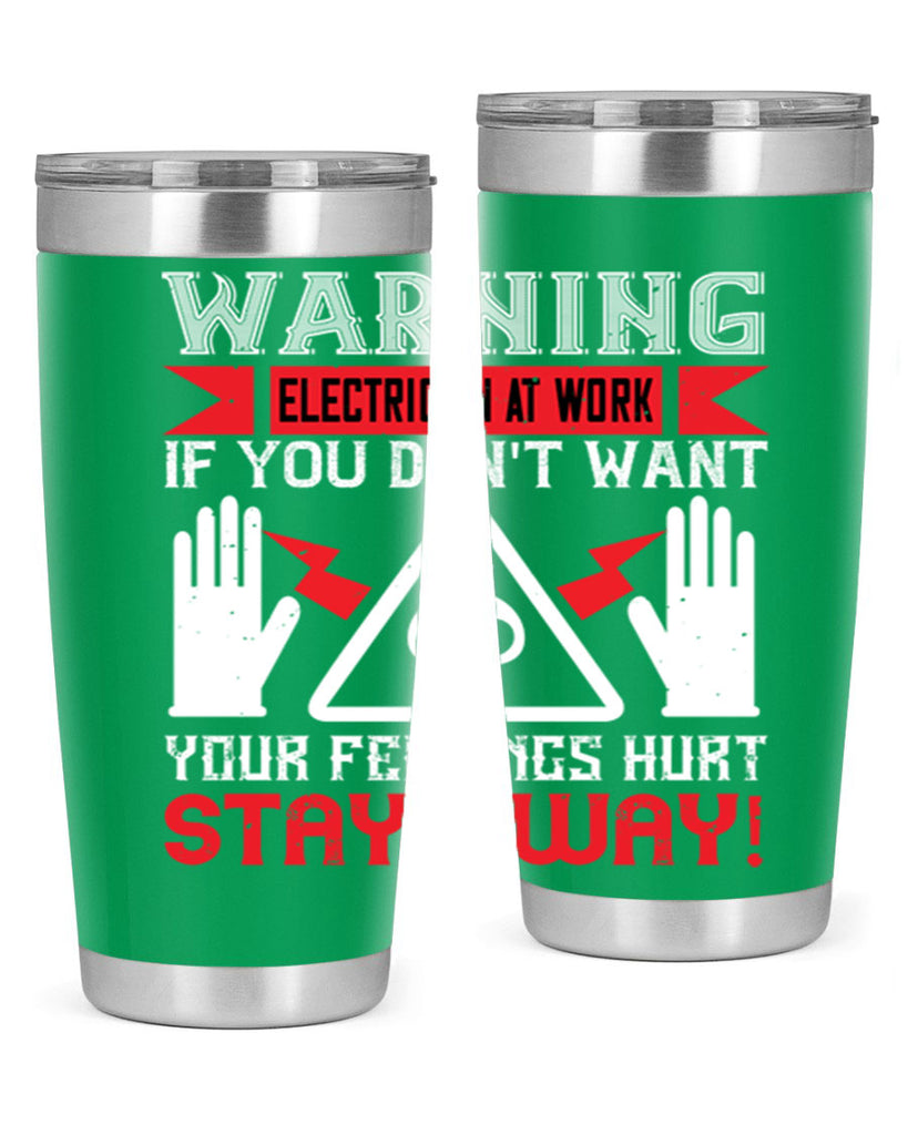 Warning electrician at work if you dont want your feelings hurt stay away Style 5#- electrician- tumbler