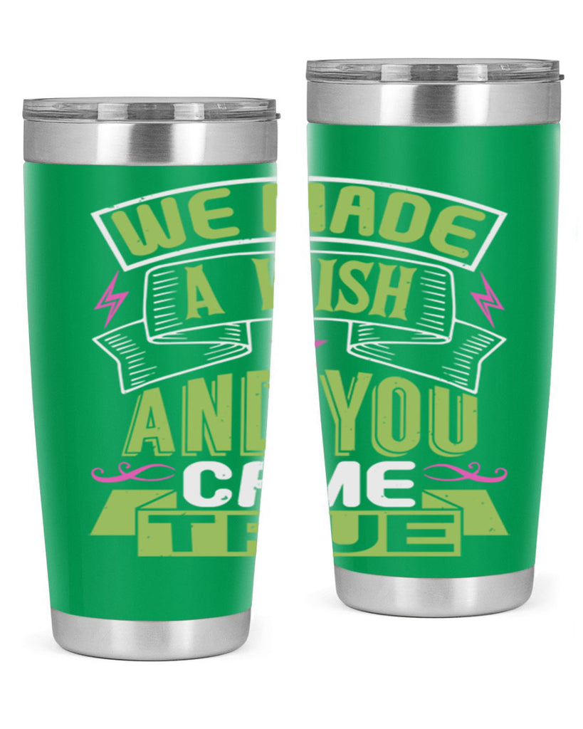 We made a wish and you came true Style 165#- baby- tumbler