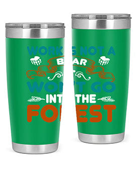 Work is not a bear, it won’t go into the forest 79#- Bears- Tumbler